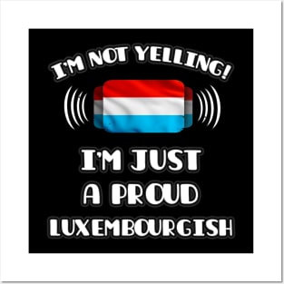 I'm Not Yelling I'm A Proud Luxembourgish - Gift for Luxembourgish With Roots From Luxembourg Posters and Art